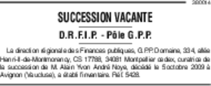 SUCCESSION VACANTE D.R.F.I.P. - Pôle G.P.P. La direction régionale des Finances publiques, G.P.P. Domaine, 334, allée Henri-II-de-Montmorency, CS 17788, 34081 Montpellier cedex, curatrice de