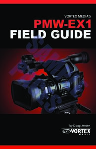 VORTEX MEDIA’S  PMW-EX1 FIELD GUIDE  E