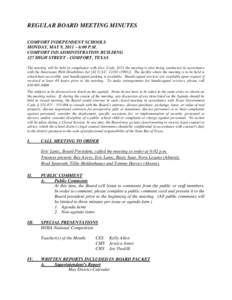 REGULAR BOARD MEETING MINUTES COMFORT INDEPENDENT SCHOOLS MONDAY, MAY 9, 2011 – 6:00 P.M. COMFORT ISD ADMINISTRATION BUILDING 327 HIGH STREET - COMFORT, TEXAS The meeting will be held in compliance with Gov. Code, §55