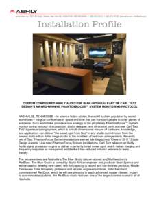 Installation Profile  CUSTOM CONFIGURED ASHLY AUDIO DSP IS AN INTEGRAL PART OF CARL TATZ DESIGN’S AWARD-WINNING PHANTOMFOCUS™ SYSTEM MONITORING PROTOCOL NASHVILLE, TENNESSEE – In science fiction stories, the world 