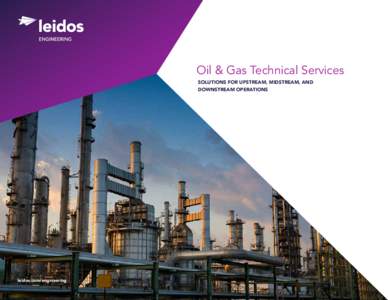 Oil & Gas Technical Services SOLUTIONS FOR UPSTREAM, MIDSTREAM, AND DOWNSTREAM OPERATIONS leidos.com/engineering