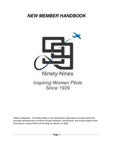 NEW MEMBER HANDBOOK  Mission Statement: The Ninety-Nines is the international organization of women pilots that promotes advancement of aviation through education, scholarships, and mutual support while honoring our uniq