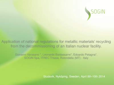 Application of national regulations for metallic materials’ recycling from the decommissioning of an Italian nuclear facility. Giovanni Varasano *, Leonardo Baldassarre*, Edoardo Petagna*. SOGIN Spa, ITREC Trisaia, Rot