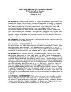 GIANT MINE REMEDIATION PROJECT PROPOSAL Bob Bromley Oral Question QUESTION[removed]October 25, 2012 : MR. BROMLEY: Thank you, Mr. Speaker. As I said in my statement, my questions are