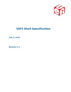 UEFI Shell Specification July 2, 2014 Revision 2.1  The material contained herein is not a license, either expressly or impliedly, to any intellectual property owned or