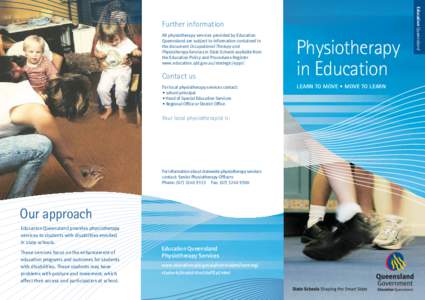 All physiotherapy services provided by Education Queensland are subject to information contained in the document Occupational Therapy and Physiotherapy Services in State Schools available from the Education Policy and Pr