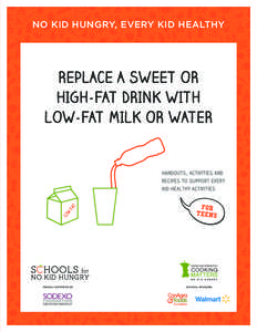 NO KID HUNGRY, EVERY KID HEALTHY  TABLE OF CONTENTS REPLACE A SWEET OR HIGH-FAT DRINK WITH LOW-FAT MILK OR WATER