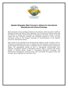 Speaker Biography: Mark Overmann, Alliance for International Educational and Cultural Exchange Mark Overmann serves as Deputy Director at the Alliance, which he joined in 2009 as Assistant Director and Senior Policy Spec