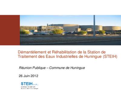 Démantèlement et Réhabilitation de la Station de Traitement des Eaux Industrielles de Huningue (STEIH) Réunion Publique – Commune de Huningue 26 Juin 2012  Agenda