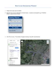 How to use the Journey Planner  1. Please ensure pop-ups are enabled. 2. Enter the ‘from’ and ‘to’ destinations in the text boxes. Locations can be specific eg. (70 Stafford Street) or general (Green Island).