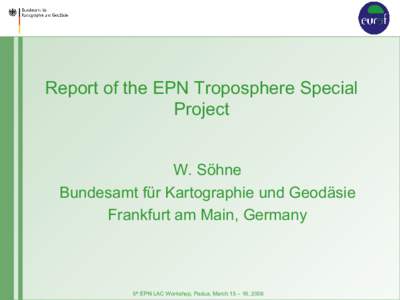 Report of the EPN Troposphere Special Project W. Söhne Bundesamt für Kartographie und Geodäsie Frankfurt am Main, Germany