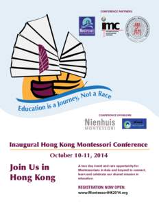 CONFERENCE PARTNERS  CONFERENCE SPONSORS Inaugural Hong Kong Montessori Conference October 10-11, 2014