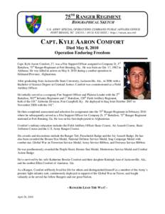 75TH RANGER REGIMENT BIOGRAPHICAL SKETCH U.S. ARMY SPECIAL OPERATIONS COMMAND PUBLIC AFFAIRS OFFICE FORT BRAGG, NC[removed][removed]http://news.soc.mil  CAPT. KYLE AARON COMFORT