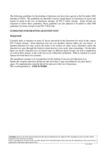 The following guidelines for the drafting of Question texts have been agreed at the November 2003 meeting of TSAG. The guidelines are intended to ensure a high degree of consistency in layout and degree of detail in the 