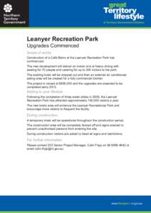Leanyer Recreation Park Upgrades Commenced Scope of works Construction of a Café Bistro at the Leanyer Recreation Park has commenced. The new development will deliver an indoor and al fresco dining with
