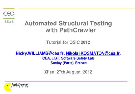 Automated Structural Testing with PathCrawler Tutorial for QSIC 2012 , , CEA, LIST, Software Safety Lab Saclay (Paris), France
