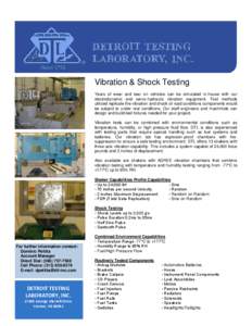 Vibration & Shock Testing Years of wear and tear on vehicles can be simulated in-house with our electrodynamic and servo-hydraulic vibration equipment. Test methods utilized replicate the vibration and shock of road cond