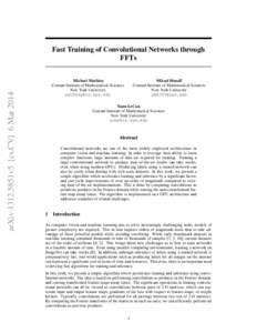 arXiv:1312.5851v5 [cs.CV] 6 Mar[removed]Fast Training of Convolutional Networks through FFTs Mikael Henaff Courant Institute of Mathematical Sciences