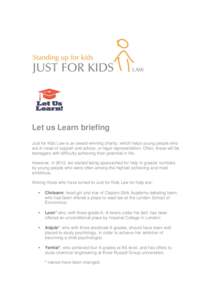 Let us Learn briefing Just for Kids Law is an award-winning charity, which helps young people who are in need of support and advice, or legal representation. Often, these will be teenagers with difficulty achieving their