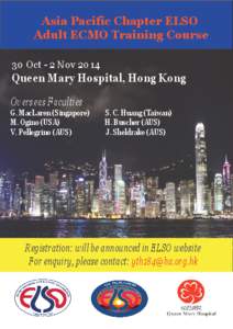 Asia Pacific Chapter ELSO Adult ECMO Training Course 30 Oct - 2 Nov 2014 Queen Mary Hospital, Hong Kong Overseas Faculties