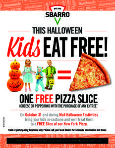 This halloween  Kids EAT FREE! = one free pizza slice © 2014 Sbarro LLC