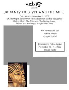 presents  Journey to Egypt and The Nile October 31 – November12, 2009 $4,[removed]per person from Peoria based on double occupancy Visiting: Cairo, The Pyramids, The Sphinx, Luxor,