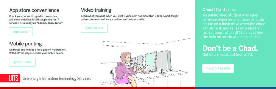 App store convenience  Video training Check your bursar bill, grades, bus routes, and more with One.IU—IU’s app store for IT