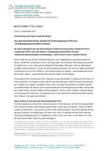 MEDIENMITTEILUNG Zürich, 3. September 2012 Umfirmierung und neues Corporate Design Aus dem Schweizerischen Verband für Wohnungswesen SVW wird «wohnbaugenossenschaften schweiz»