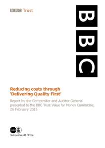 Reducing costs through ‘Delivering Quality First’ Report by the Comptroller and Auditor General presented to the BBC Trust Value for Money Committee, 26 February 2015