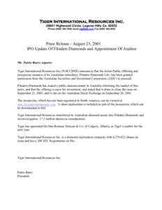 Tiger International Resources Inc[removed]Highwood Circle, Laguna Hills Ca[removed]Phone[removed]email [removed] Fax[removed]Press Release - August 23, 2001 IPO Update Of Flinders Diamonds and Appointment Of