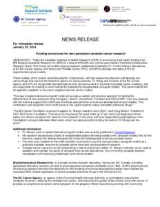 NEWS RELEASE For immediate release January 23, 2014 Funding announced for next generation prostate cancer research VANCOUVER – Today the Canadian Institutes of Health Research (CIHR) is announcing it will match funding