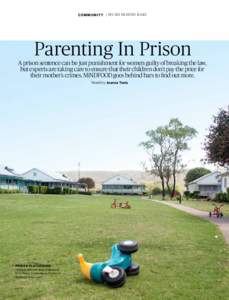 Co m m u n i t y | M u m s be h ind ba r s  Parenting In Prison A prison sentence can be just punishment for women guilty of breaking the law, but experts are taking care to ensure that their children don’t pay the pri