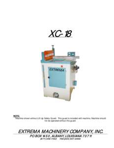 XC-18  NOTE: *Machine shown without Lift-Up Safety Guard. This guard is included with machine. Machine should not be operated without this guard.