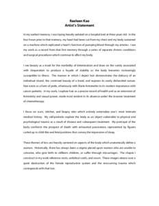 Raeleen Kao Artist’s Statement In my earliest memory, I was laying heavily sedated on a hospital bed at three years old. In the four hours prior to that memory, my heart had been cut from my chest and my body sustained