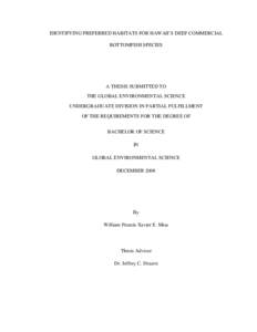 IDENTIFYING PREFERRED HABITATS FOR HAWAII’S DEEP COMMERCIAL BOTTOMFISH SPECIES A THESIS SUBMITTED TO THE GLOBAL ENVIRONMENTAL SCIENCE UNDERGRADUATE DIVISION IN PARTIAL FULFILLMENT