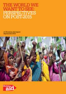 The World We Want to See: Perspectives on Post-2015 A Christian Aid report September 2013