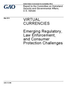 GAO[removed], Virtual Currencies: Emerging Regulatory, Law Enforcement, and Consumer Protection Challenges