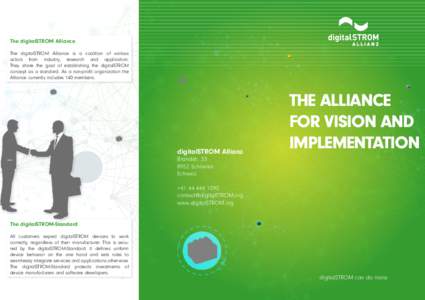 The digitalSTROM Alliance The digitalSTROM Alliance is a coalition of various actors from industry, research and application. They share the goal of establishing the digitalSTROM concept as a standard. As a non-profit or