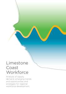 Limestone Coast Workforce Analysis of supply, demand, emerging trends and opportunities and