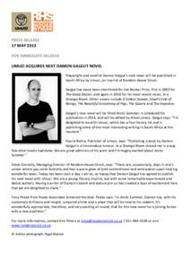 PRESS RELEASE 17 MAY 2013 FOR IMMEDIATE RELEASE UMUZI ACQUIRES NEXT DAMON GALGUT NOVEL Playwright and novelist Damon Galgut’s next novel will be published in South Africa by Umuzi, an imprint of Random House Struik.