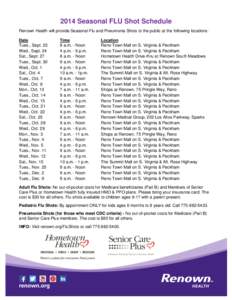 2014 Seasonal FLU Shot Schedule Renown Health will provide Seasonal Flu and Pneumonia Shots to the public at the following locations: Date Tues., Sept. 23 Wed., Sept. 24 Sat., Sept. 27