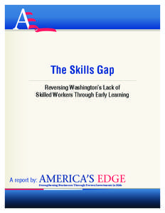 The Skills Gap Reversing Washington’s Lack of Skilled Workers Through Early Learning A report by: Strengthening Businesses Through Proven Investments in Kids