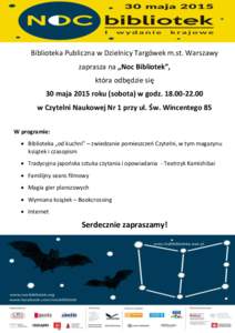 Biblioteka Publiczna w Dzielnicy Targówek m.st. Warszawy zaprasza na „Noc Bibliotek”, która odbędzie się 30 maja 2015 roku (sobota) w godzw Czytelni Naukowej Nr 1 przy ul. Św. Wincentego 85 W progr