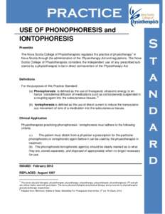 PRACTICE USE OF PHONOPHORESIS and IONTOPHORESIS Preamble The Nova Scotia College of Physiotherapists regulates the practice of physiotherapy1 in Nova Scotia through the administration of the Physiotherapy Act and regulat