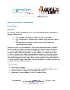 MCSA: Windows 7 Boot Camp Duration: 5 Days Description: The Learning Center’s 5-day MCSA Windows 7 Boot Camp is a combination of the following official Microsoft courses: 