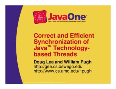 Correct and Efficient Synchronization of ™ Java Technologybased Threads Doug Lea and William Pugh http://gee.cs.oswego.edu