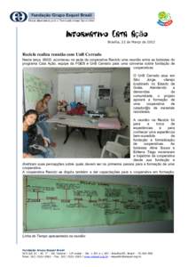 Informativo Cata Ação  Brasília, 22 de Março de 2012 Reciclo realiza reunião com UnB Cerrado Nesta terça, 06/03, aconteceu na sede da cooperativa Reciclo uma reunião entre as bolsistas do