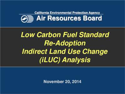 California Environmental Protection Agency  Air Resources Board Low Carbon Fuel Standard Re-Adoption