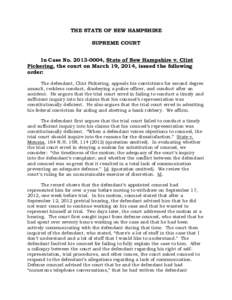 THE STATE OF NEW HAMPSHIRE SUPREME COURT In Case No[removed], State of New Hampshire v. Clint Pickering, the court on March 19, 2014, issued the following order: The defendant, Clint Pickering, appeals his convictions 