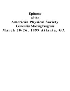 Epitome of the American Physical Society Centennial Meeting Program March 20-26, 1999 Atlanta, GA
